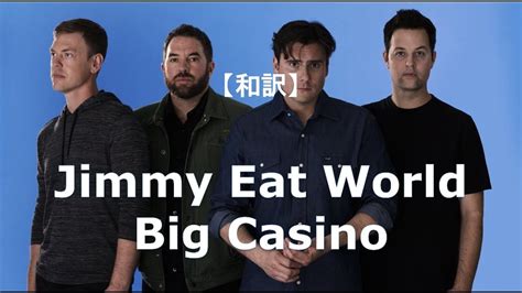  jimmy eat world big casino/service/aufbau